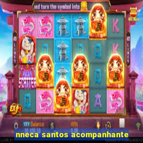 nneca santos acompanhante